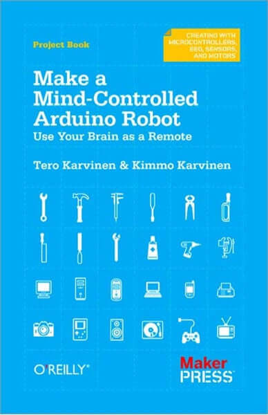 Maker Shed Make: Make a Mind-Controlled Arduino Robot — Book